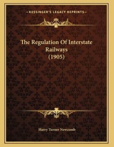 The Regulation Of Interstate Railways (1905)