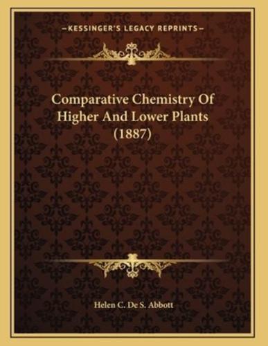 Comparative Chemistry Of Higher And Lower Plants (1887)