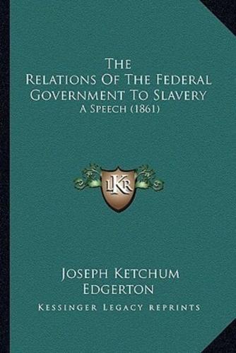 The Relations Of The Federal Government To Slavery