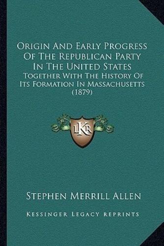 Origin And Early Progress Of The Republican Party In The United States