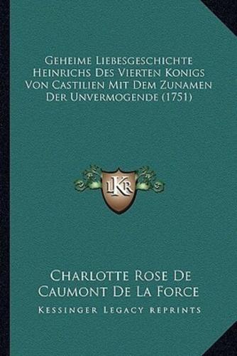 Geheime Liebesgeschichte Heinrichs Des Vierten Konigs Von Castilien Mit Dem Zunamen Der Unvermogende (1751)