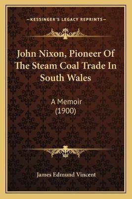 John Nixon, Pioneer Of The Steam Coal Trade In South Wales