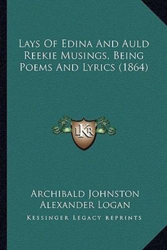 Lays Of Edina And Auld Reekie Musings, Being Poems And Lyrics (1864)