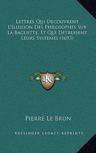 Lettres Qui Decouvrent L'Illusion Des Philosophes Sur La Baguette, Et Qui Detruisent Leurs Systemes (1693)