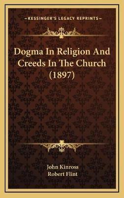 Dogma In Religion And Creeds In The Church (1897)