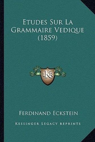 Etudes Sur La Grammaire Vedique (1859)