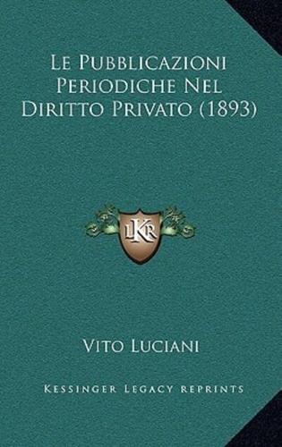 Le Pubblicazioni Periodiche Nel Diritto Privato (1893)