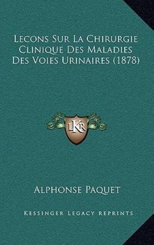 Lecons Sur La Chirurgie Clinique Des Maladies Des Voies Urinaires (1878)