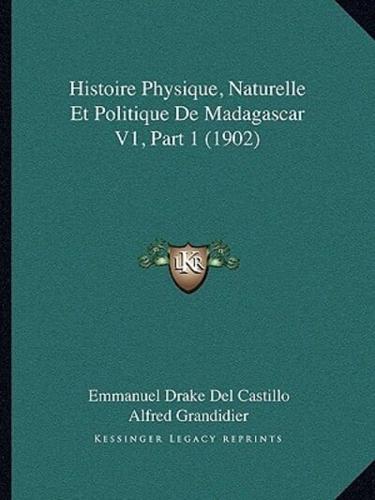 Histoire Physique, Naturelle Et Politique De Madagascar V1, Part 1 (1902)