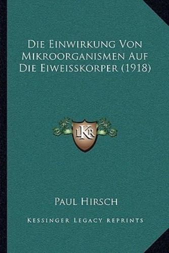 Die Einwirkung Von Mikroorganismen Auf Die Eiweisskorper (1918)