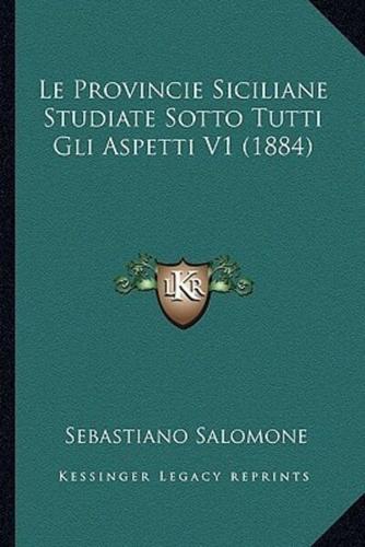 Le Provincie Siciliane Studiate Sotto Tutti Gli Aspetti V1 (1884)
