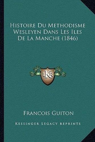 Histoire Du Methodisme Wesleyen Dans Les Iles De La Manche (1846)