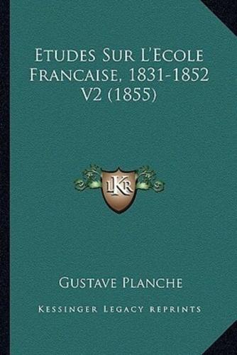 Etudes Sur L'Ecole Francaise, 1831-1852 V2 (1855)
