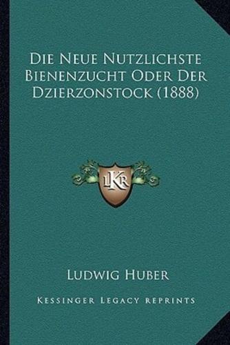 Die Neue Nutzlichste Bienenzucht Oder Der Dzierzonstock (1888)