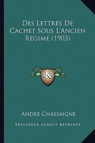 Des Lettres De Cachet Sous L'Ancien Regime (1903)