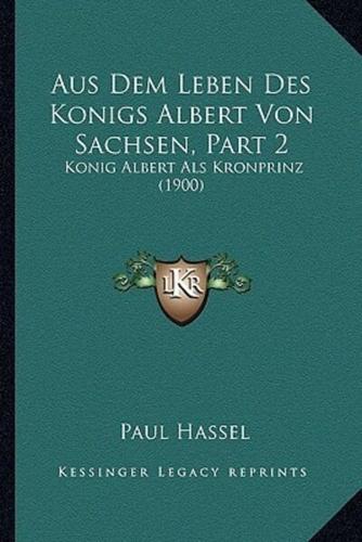Aus Dem Leben Des Konigs Albert Von Sachsen, Part 2
