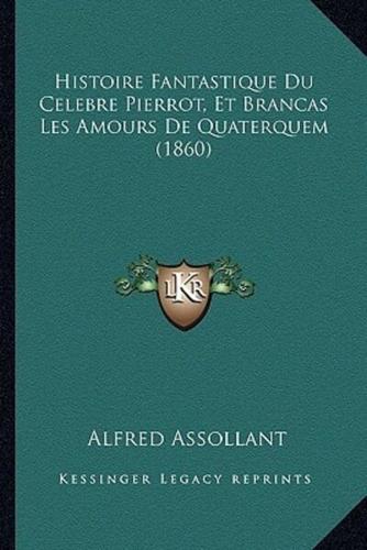 Histoire Fantastique Du Celebre Pierrot, Et Brancas Les Amours De Quaterquem (1860)