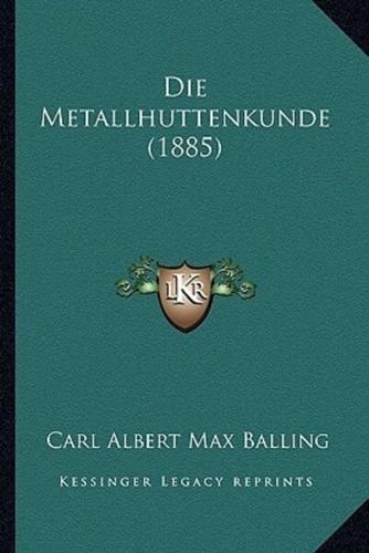 Die Metallhuttenkunde (1885)