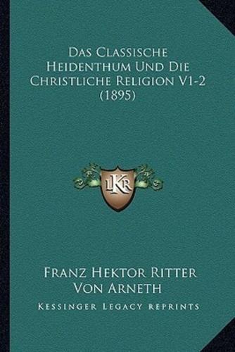 Das Classische Heidenthum Und Die Christliche Religion V1-2 (1895)