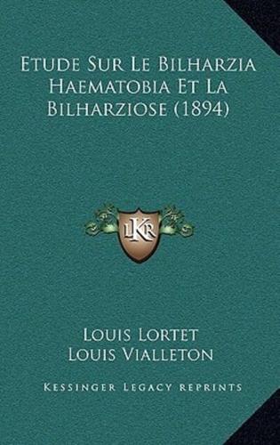 Etude Sur Le Bilharzia Haematobia Et La Bilharziose (1894)