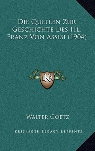 Die Quellen Zur Geschichte Des Hl. Franz Von Assisi (1904)