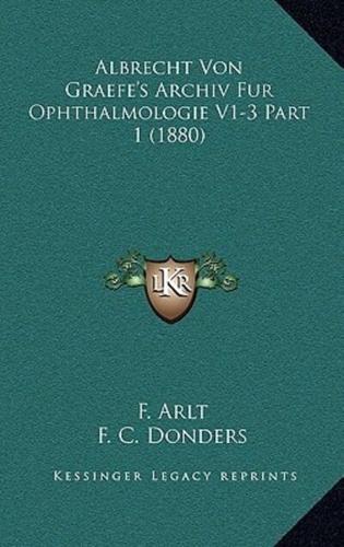 Albrecht Von Graefe's Archiv Fur Ophthalmologie V1-3 Part 1 (1880)