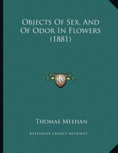 Objects Of Sex, And Of Odor In Flowers (1881)