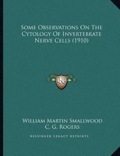 Some Observations On The Cytology Of Invertebrate Nerve Cells (1910)