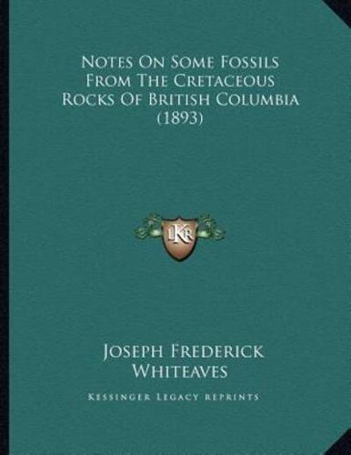 Notes On Some Fossils From The Cretaceous Rocks Of British Columbia (1893)