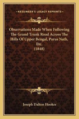Observations Made When Following The Grand Trunk Road Across The Hills Of Upper Bengal, Parus Nath, Etc. (1848)