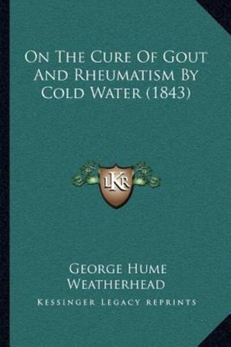 On The Cure Of Gout And Rheumatism By Cold Water (1843)