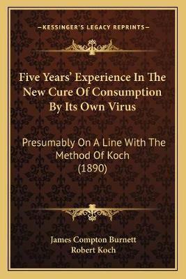 Five Years' Experience In The New Cure Of Consumption By Its Own Virus
