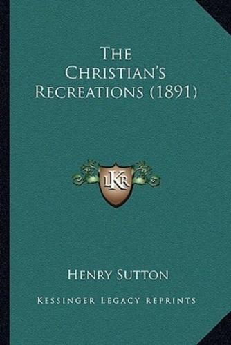 The Christian's Recreations (1891)