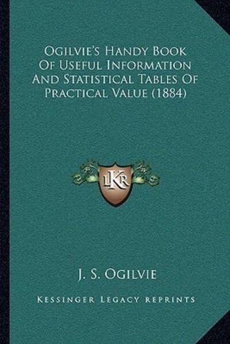 Ogilvie's Handy Book Of Useful Information And Statistical Tables Of Practical Value (1884)