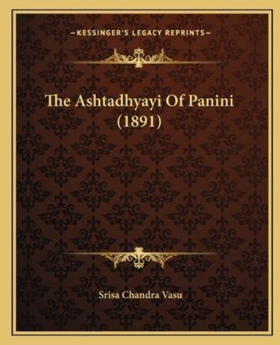 The Ashtadhyayi Of Panini (1891)