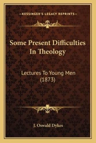 Some Present Difficulties In Theology