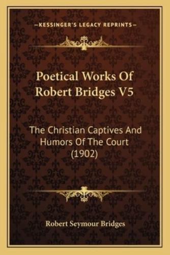 Poetical Works Of Robert Bridges V5