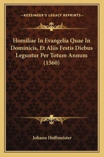 Homiliae In Evangelia Quae In Dominicis, Et Aliis Festis Diebus Leguntur Per Totum Annum (1560)