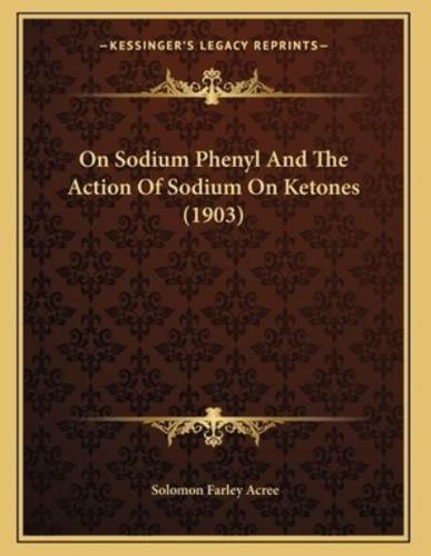 On Sodium Phenyl And The Action Of Sodium On Ketones (1903)
