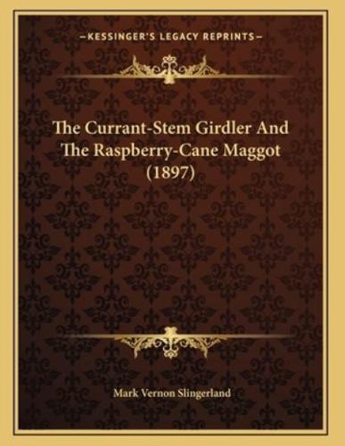 The Currant-Stem Girdler And The Raspberry-Cane Maggot (1897)