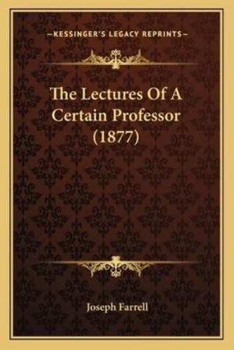 The Lectures Of A Certain Professor (1877)