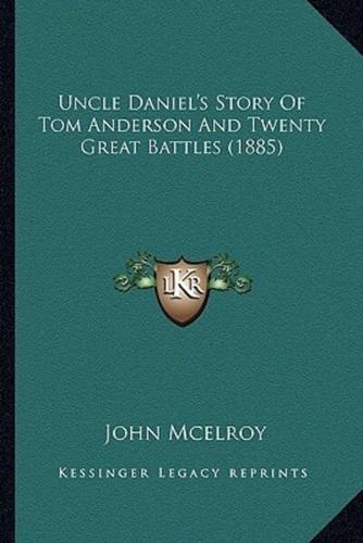 Uncle Daniel's Story Of Tom Anderson And Twenty Great Battles (1885)