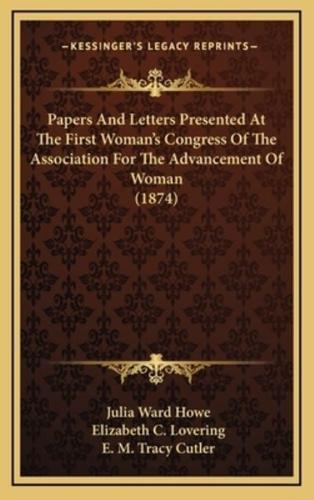 Papers And Letters Presented At The First Woman's Congress Of The Association For The Advancement Of Woman (1874)