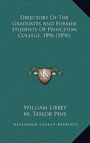 Directory Of The Graduates And Former Students Of Princeton College, 1896 (1896)