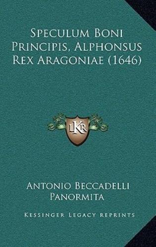 Speculum Boni Principis, Alphonsus Rex Aragoniae (1646)