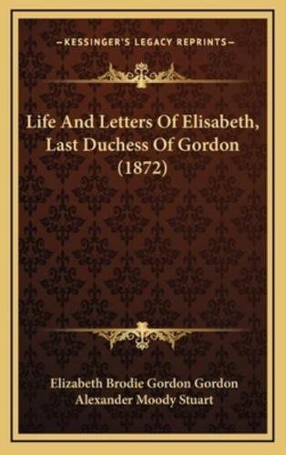 Life And Letters Of Elisabeth, Last Duchess Of Gordon (1872)