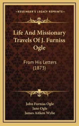 Life And Missionary Travels Of J. Furniss Ogle