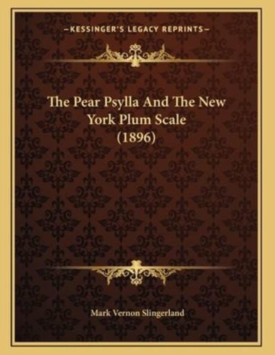 The Pear Psylla And The New York Plum Scale (1896)