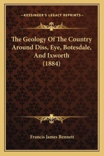The Geology Of The Country Around Diss, Eye, Botesdale, And Ixworth (1884)