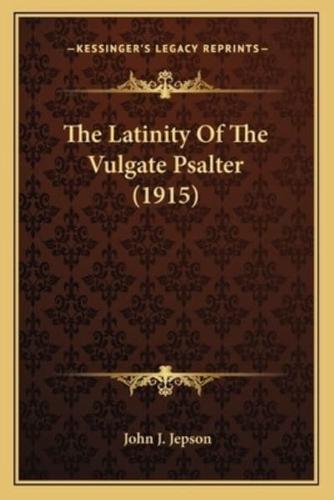 The Latinity Of The Vulgate Psalter (1915)